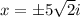 x = \pm 5\sqrt2 i