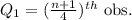 Q_1 = (\frac{n+1}{4})^{th} \text{ obs.}
