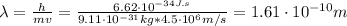 \lambda = \frac{h}{mv} = \frac{6.62 \cdot 10^{-34 J.s}}{9.11 \cdot 10^{-31} kg*4.5 \cdot 10^{6} m/s} = 1.61 \cdot 10^{-10} m