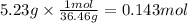 5.23g \times \frac{1mol}{36.46g} =0.143mol