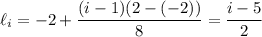 \ell_i=-2+\dfrac{(i-1)(2-(-2))}8=\dfrac{i-5}2