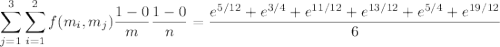 \displaystyle\sum_{j=1}^3\sum_{i=1}^2f(m_i,m_j)\dfrac{1-0}m\dfrac{1-0}n=\frac{e^{5/12}+e^{3/4}+e^{11/12}+e^{13/12}+e^{5/4}+e^{19/12}}6