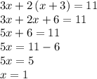 3x +2\,(x+3)=11\\3x+2x+6=11\\5x+6=11\\5x=11-6\\5x=5\\x=1\\