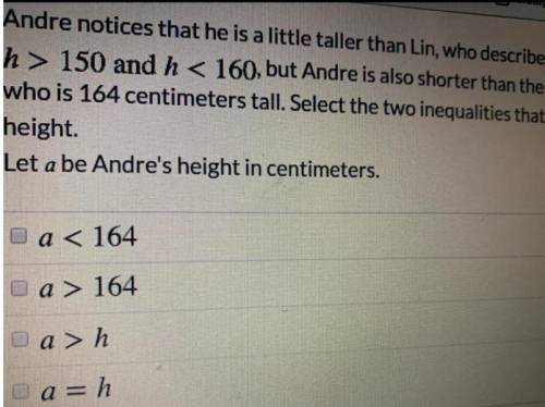 Andre notices that he is a little taller than Heather, who described her height as h is greater than