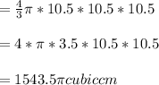 =\frac{4}{3}\pi *10.5*10.5*10.5\\\\=4*\pi *3.5*10.5*10.5\\\\=1543.5\pi cubic cm