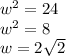 w^{2} = 24\\ w^{2}  = 8 \\ w = 2\sqrt{2}