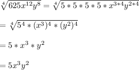 \sqrt[4]{625x^{12}y^{8}}=\sqrt[4]{5*5*5*5*x^{3*4}y^{2*4}}\\\\ =\sqrt[4]{5^{4}*(x^{3})^{4}*(y^{2})^{4}}\\\\ =5*x^{3}*y^{2}\\\\=5x^{3}y^{2}