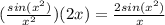 (\frac{sin(x^{2} )}{x^{2} } )(2x) = \frac{2sin(x^{2} )}{x}