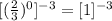 [(\frac{2}{3})^{0}]^{-3}=[1]^{-3}