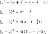(y^2+4y+4)-4-4=4x\\\\(y+2)^2=4x+8\\\\(y+2)^2=4(x-(-\frac{8}{4}))\\\\(y+2)^2=4(1)(x-(-2))