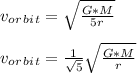 v_o_r_b_i_t = \sqrt{\frac{G*M}{5r} }\\\\v_o_r_b_i_t = \frac{1}{\sqrt{5} } \sqrt{\frac{G*M}{r} }\\
