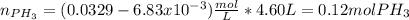 n_{PH_3}=(0.0329-6.83x10^{-3})\frac{mol}{L}*4.60L=0.12molPH_3