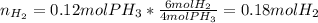 n_{H_2}=0.12molPH_3*\frac{6molH_2}{4molPH_3} =0.18molH_2