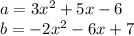 a=3x^2+5x-6\\b=-2x^2-6x+7