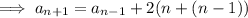 \implies a_{n+1}=a_{n-1}+2(n+(n-1))