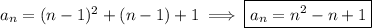 a_n=(n-1)^2+(n-1)+1\implies\boxed{a_n=n^2-n+1}
