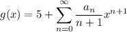 g(x)=\displaystyle5+\sum_{n=0}^\infty\frac{a_n}{n+1}x^{n+1}