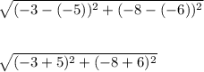 \sqrt{(-3 - (-5))^{2} + (-8 - (-6))^{2}  }\\\\\\\sqrt{(-3+5)^{2} + (-8+6)^{2}  }\\