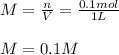 M=\frac{n}{V}=\frac{0.1mol}{1L}  \\\\M=0.1M