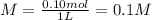 M = \frac{0.10mol}{1L} =0.1M