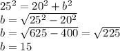 25^{2}=20^{2}+b^{2}\\ b=\sqrt{25^{2}-20^{2}}\\ b=\sqrt{625-400} =\sqrt{225}\\ b=15