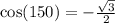 \cos(150)\degree = -\frac{\sqrt{3}}{2}\\