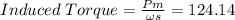 Induced\;Torque=\frac{Pm}{\omega s}=124.14