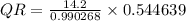 QR=\frac{14.2}{0.990268}\times 0.544639
