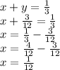 x+y=\frac{1}{3} \\x+\frac{3}{12} =\frac{1}{3} \\x=\frac{1}{3} -\frac{3}{12} \\x=\frac{4}{12} -\frac{3}{12} \\x=\frac{1}{12}