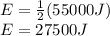 E=\frac{1}{2}(55000J)\\E=27500J