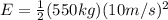 E=\frac{1}{2}(550kg)(10m/s)^2