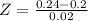 Z = \frac{0.24 - 0.2}{0.02}