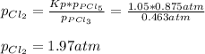 p_{Cl_2}=\frac{Kp*p_{PCl_5}}{p_{PCl_3}}=\frac{1.05*0.875atm}{0.463atm} \\\\p_{Cl_2}=1.97atm