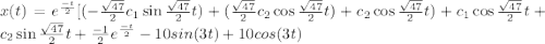 x(t)= e^\frac{-t}{2} [(-\frac{\sqrt{47}}{2}c_1\sin\frac{\sqrt{47}}{2}t)+ (\frac{\sqrt{47}}{2}c_2\cos\frac{\sqrt{47}}{2}t)+c_2\cos\frac{\sqrt{47}}{2}t)  +c_1\cos\frac{\sqrt{47}}{2}t +c_2\sin\frac{\sqrt{47}}{2}t + \frac{-1}{2}e^{\frac{-t}{2}} -10 sin(3t)+10 cos(3t) \\\\