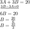 3A+3B = 20 \\\frac{3B -3A=0}{}\\6B=20\\B= \frac{20}{6}\\B=\frac{10}{3}\\