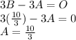 3B -3A=O\\3(\frac{10}{3})-3A =0\\A= \frac{10}{3}\\