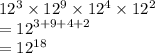 12^3 \times 12^9 \times 12^4 \times 12^2 \\  =  {12}^{3 + 9 + 4 + 2}  \\  =  {12}^{18}