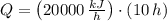 Q = \left(20000\,\frac{kJ}{h} \right)\cdot (10\,h)