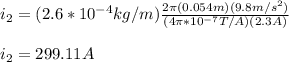 i_2=(2.6*10^{-4}kg/m)\frac{2\pi (0.054m)(9.8m/s^2)}{(4\pi*10^{-7}T/A)(2.3A)}\\\\i_2=299.11A
