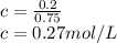 c = \frac{0.2}{0.75} \\c = 0.27mol/L