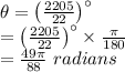 \theta =\left ( \frac{2205}{22} \right )^{\circ}\\=\left ( \frac{2205}{22} \right )^{\circ}\times \frac{\pi}{180}\\=\frac{49\pi}{88}\,\,radians