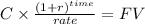 C \times \frac{(1+r)^{time} }{rate} = FV\\