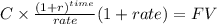 C \times \frac{(1+r)^{time} }{rate}(1+rate) = FV\\