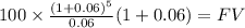100 \times \frac{(1+0.06)^{5} }{0.06} (1+0.06)= FV\\