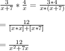\frac{3}{x+7}*\frac{4}{x}=\frac{3*4}{x*(x+7)}\\\\=\frac{12}{[x*x]+[x*7]}\\\\=\frac{12}{x^{2}+7x}