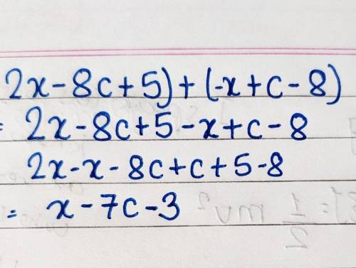Find the sum and express it in simplest form. (2x - 8C + 5) + (-x + C - 8)
