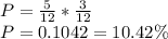P=\frac{5}{12}* \frac{3}{12}\\P=0.1042=10.42\%