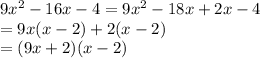9x^2-16x-4=9x^2-18x+2x-4\\=9x(x-2)+2(x-2)\\=(9x+2)(x-2)