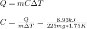 Q=mC\Delta T\\\\C=\frac{Q}{m\Delta T} =\frac{8.93kJ}{225mg*1.75K}\\