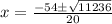 x=\frac{-54\pm\sqrt{11236}}{20}
